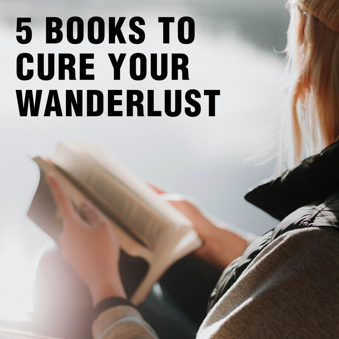 5 Books to Cure Your Wanderlust - Staheekum