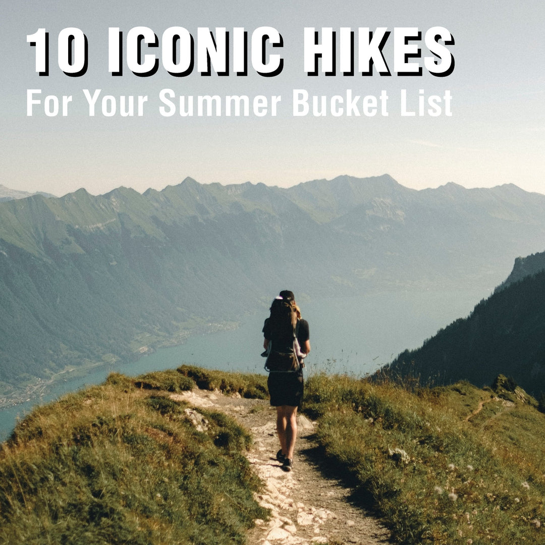 10 Iconic Hikes - Perfect for Your Summer Bucket List - Staheekum